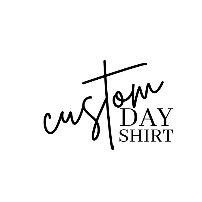 CUSTOM DAY SHIRT